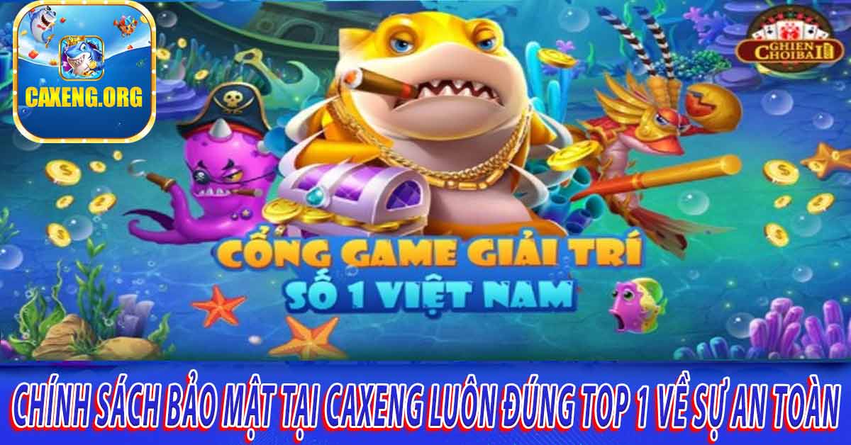 Vi phạm chính sách bảo mật Caxeng sẽ khiếu nại?