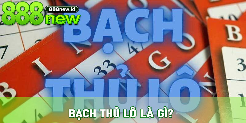 Bạch Thủ Lô Là Gì? Giải Mã Cách Đánh Hiệu Quả Tại 888new Cho Người Mới Và Cao Thủ