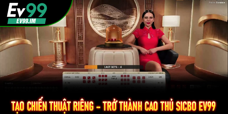 Tạo chiến thuật riêng – Trở thành cao thủ Sicbo EV99