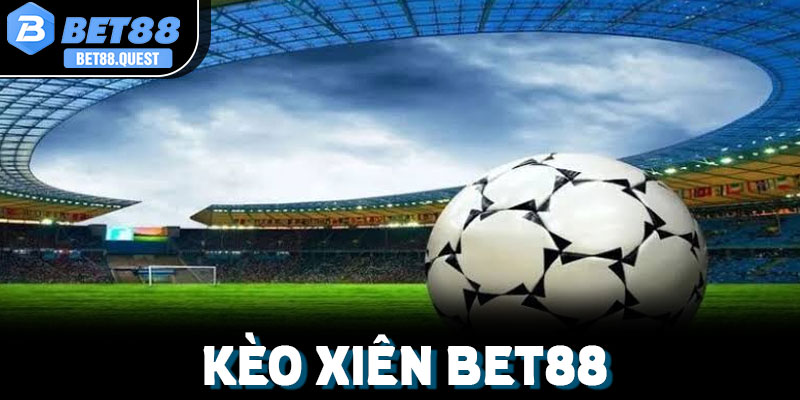 Kèo xiên Bet88 là gì? Tổng quan về loại hình cá cược hấp dẫn này